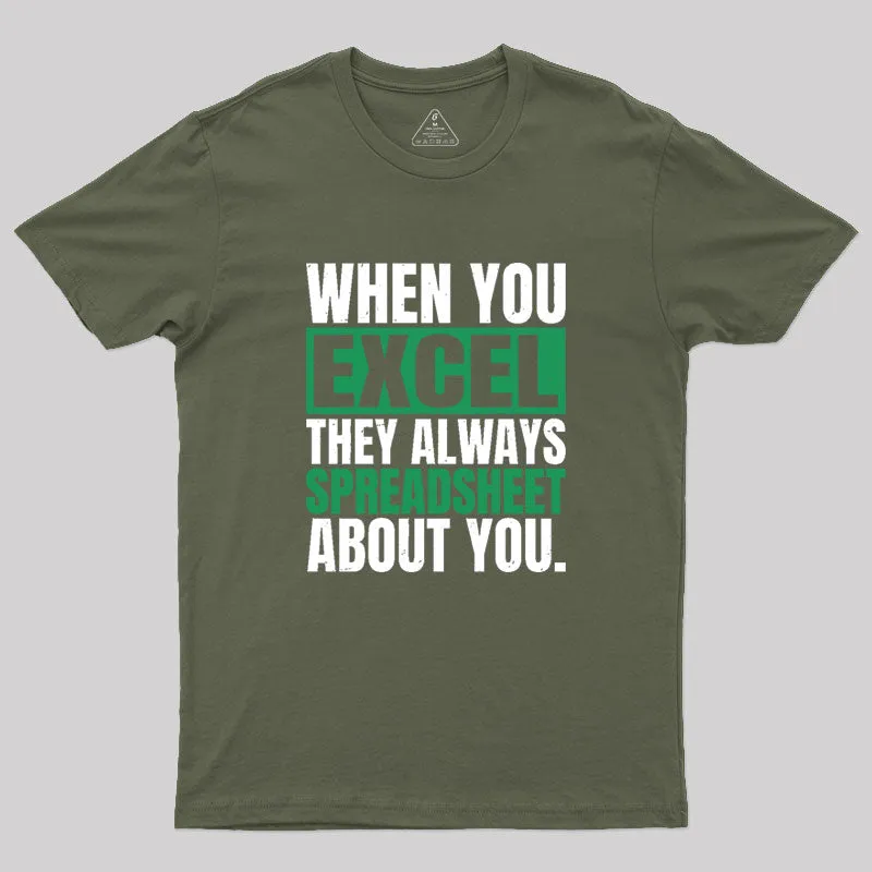 When You Excel They Always Spreadsheet About You Geek T-Shirt - Image 3