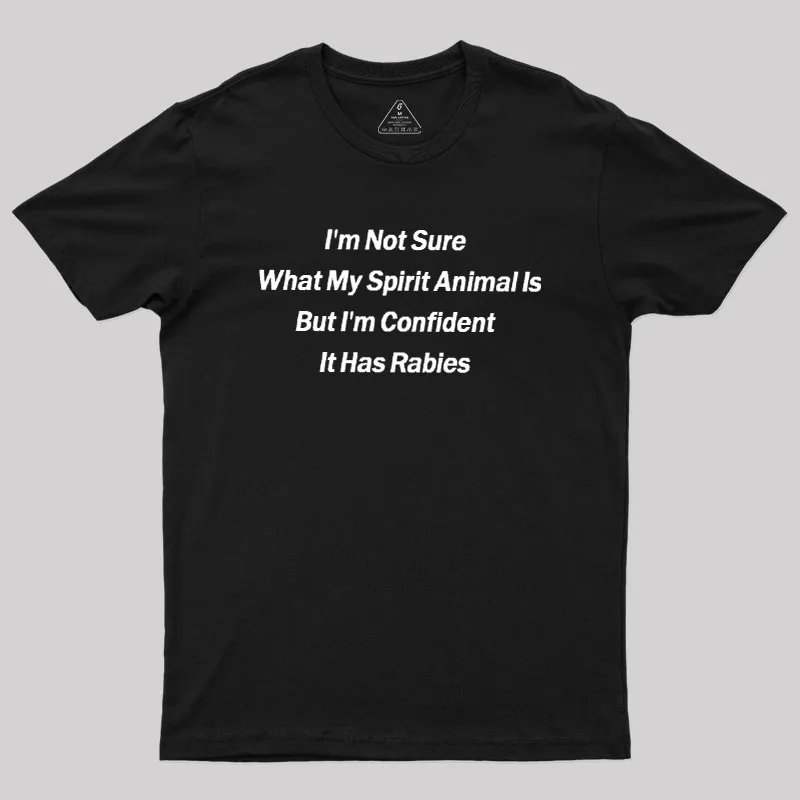 Im Not Sure What My Spirit Animal Is Geek T-Shirt