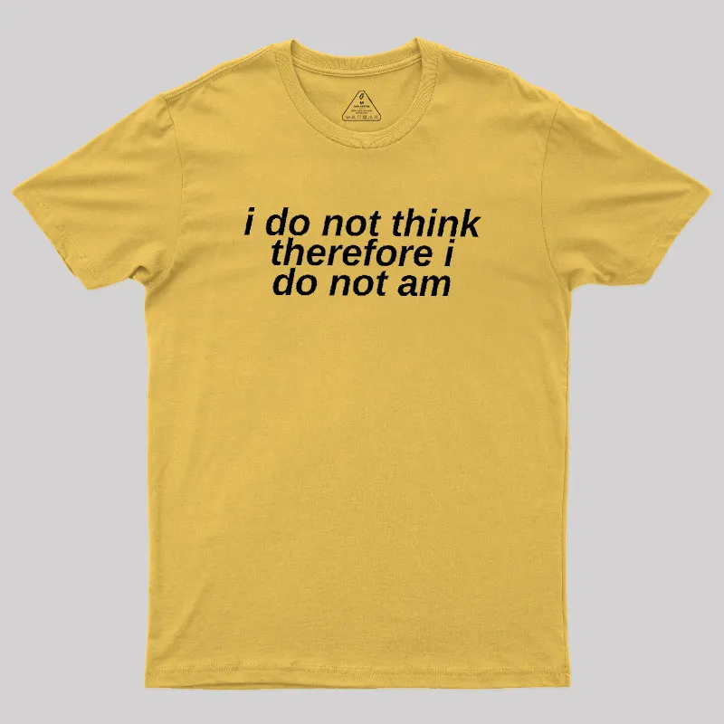 I Do Not Think Geek T-Shirt - Image 8