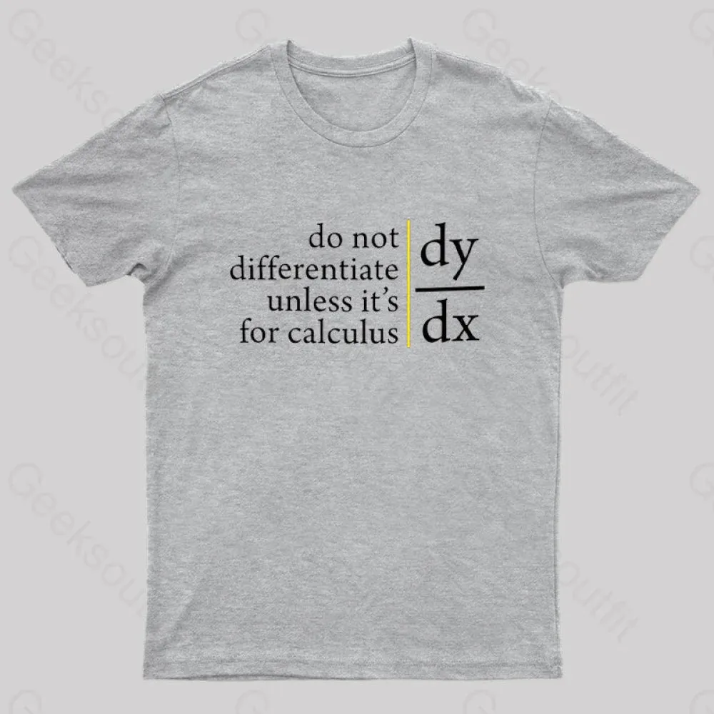 Do Not Differentiate Unless For It's Calculus Geek T-Shirt - Image 7