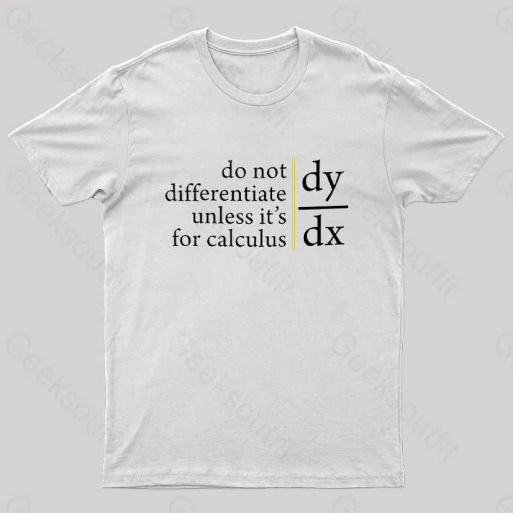Do Not Differentiate Unless For It's Calculus Geek T-Shirt - Image 8