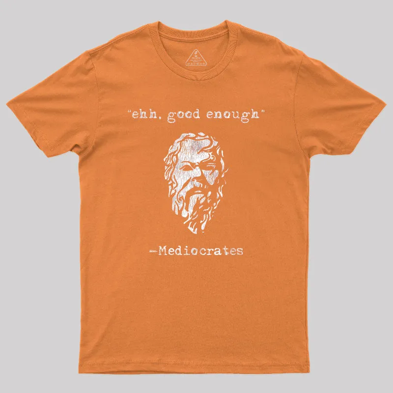 Mediocrates eh Good Enough Geek T-Shirt - Image 6