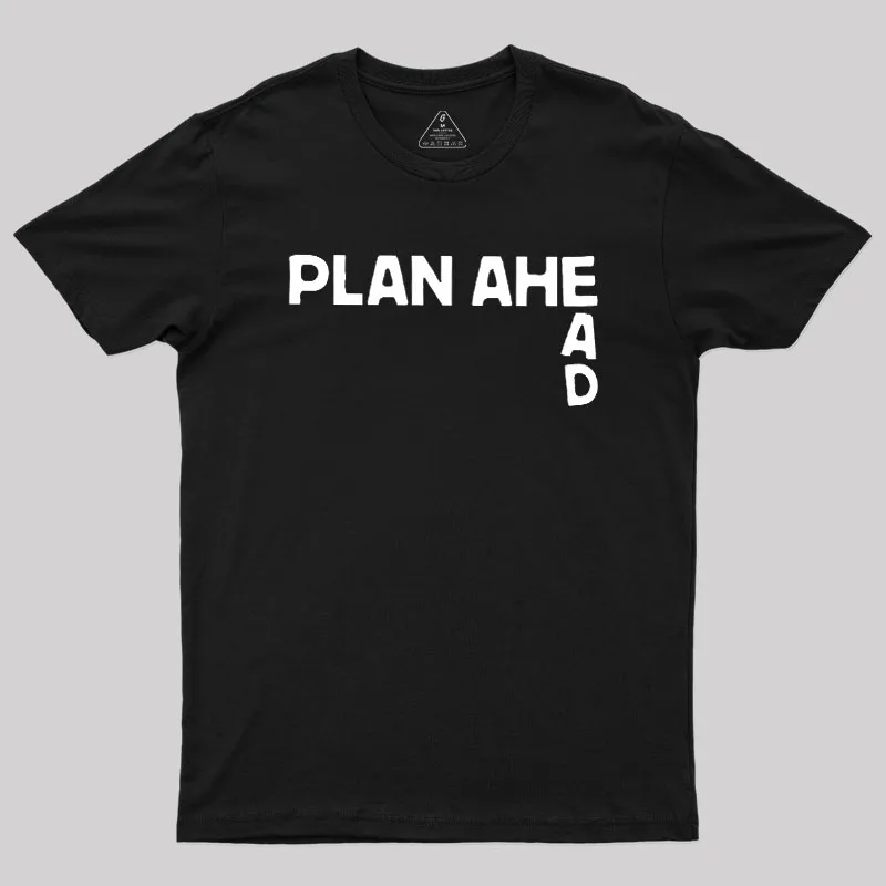 Plan Ahead Geek T-Shirt