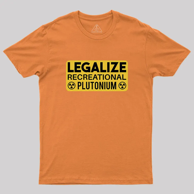 Legalize Recreational Plutonium Geek T-Shirt - Image 7