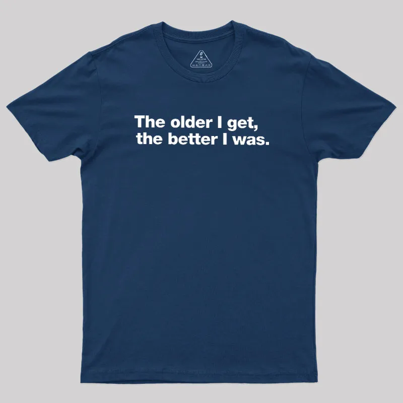The Older I Get, The Better I Was Geek T-Shirt - Image 2