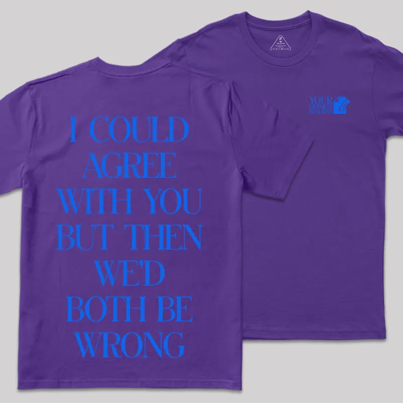 But Then We'd Both Be Wrong Front and Back Printed Geek T-Shirt - Image 8