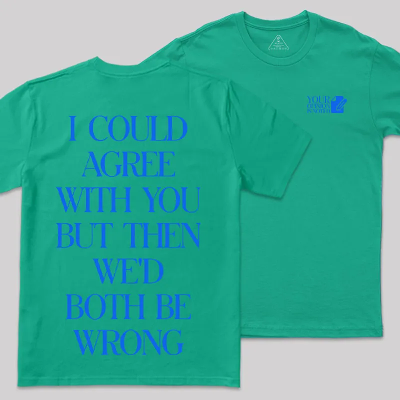 But Then We'd Both Be Wrong Front and Back Printed Geek T-Shirt - Image 10