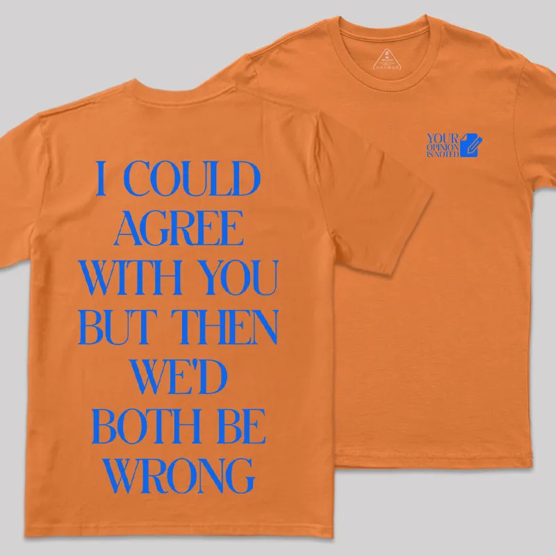 But Then We'd Both Be Wrong Front and Back Printed Geek T-Shirt - Image 6