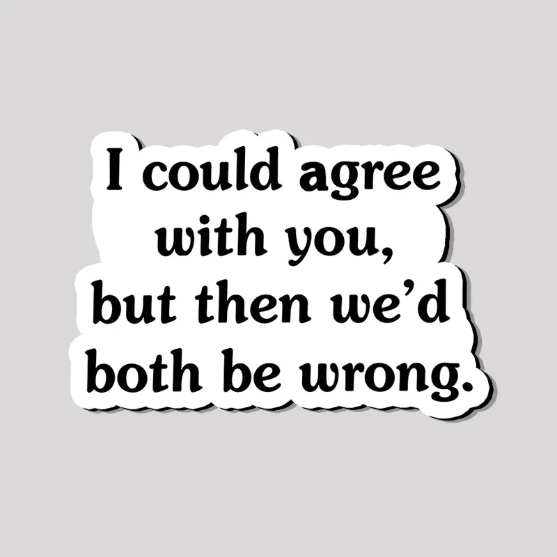 I Could Agree With You Refrigerator Magnet - Image 2