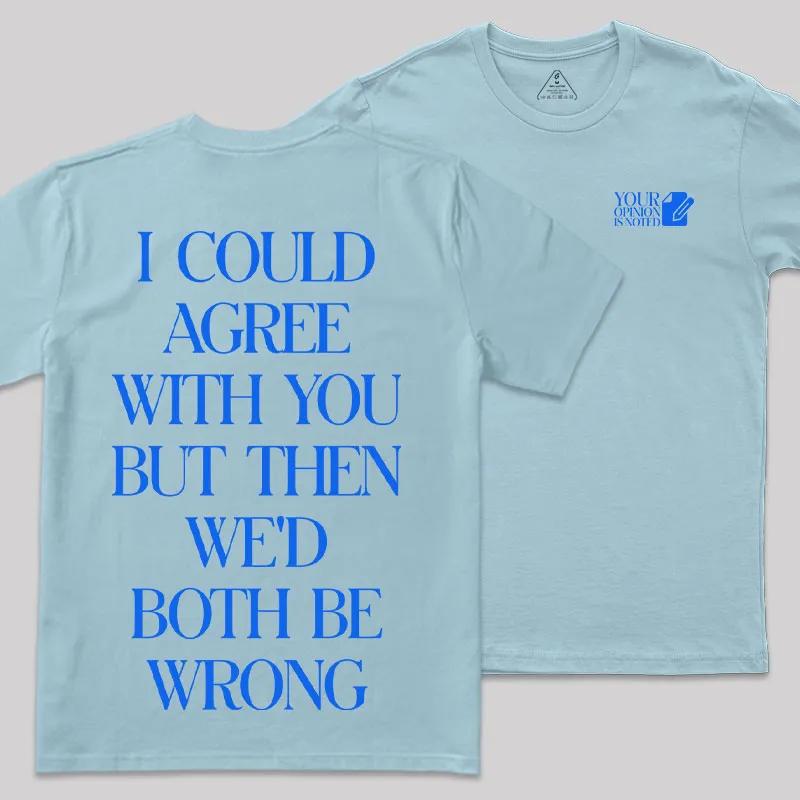 But Then We'd Both Be Wrong Front and Back Printed Geek T-Shirt - Image 9