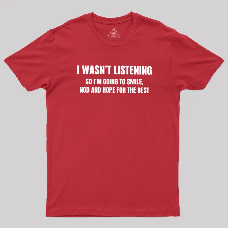 I Was not Listening Geek T-Shirt - Image 7