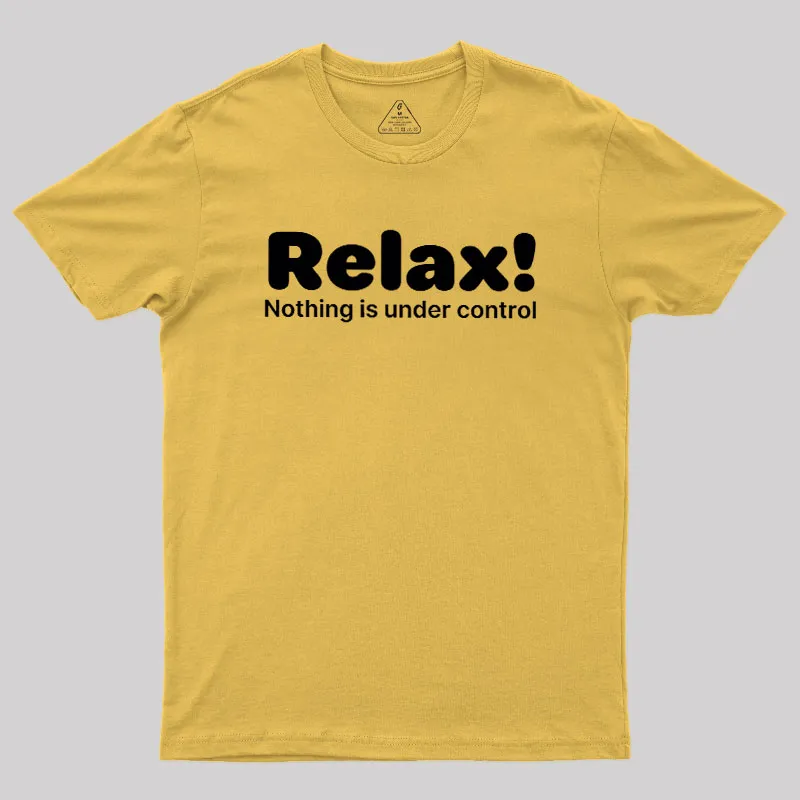 Relax! Nothing is Under Control Geek T-Shirt - Image 6