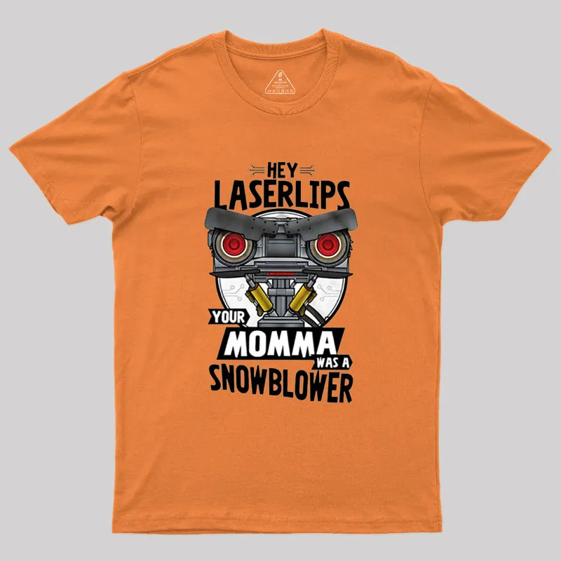 Hey Laser Lips Your Mama was A Snowblower Geek T-Shirt - Image 3