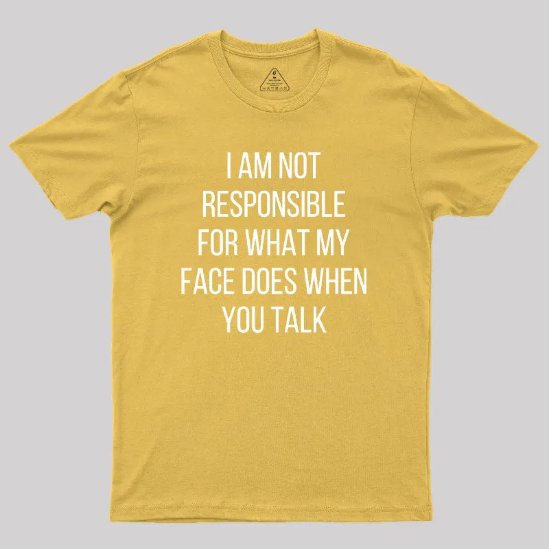 I am not Responsible for What my Face does Geek T-Shirt - Image 8