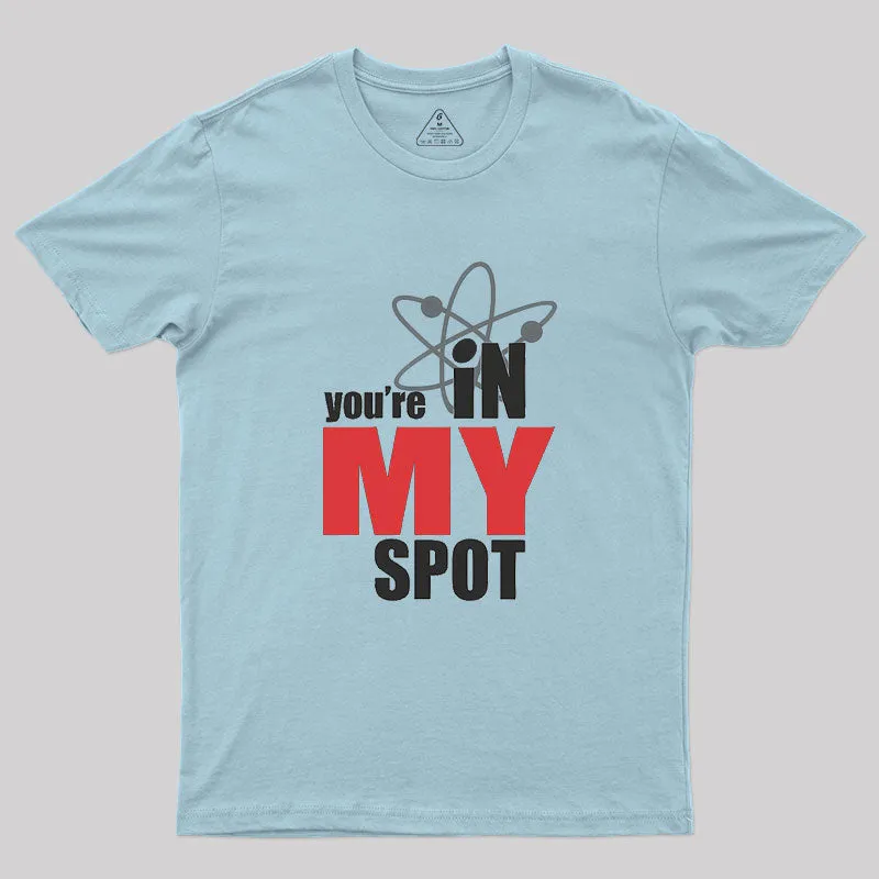 You Are In My Spot Geek T-Shirt - Image 9