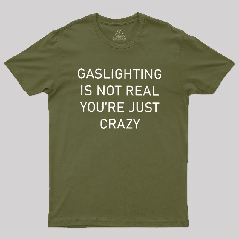 GASLIGHTING IS NOT REAL YOU'RE JUST CRAZY Geek T-Shirt - Image 3