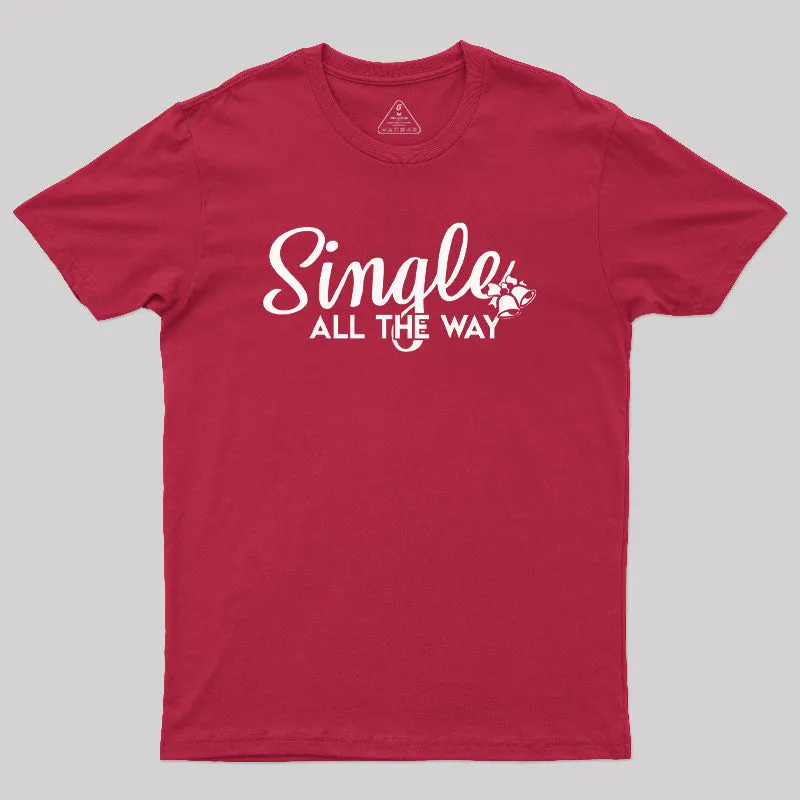 Single All the Way Geek T-Shirt