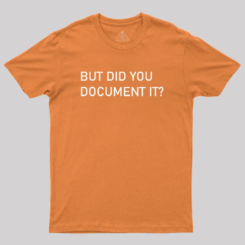 But did you Document it Geek T-Shirt - Image 7