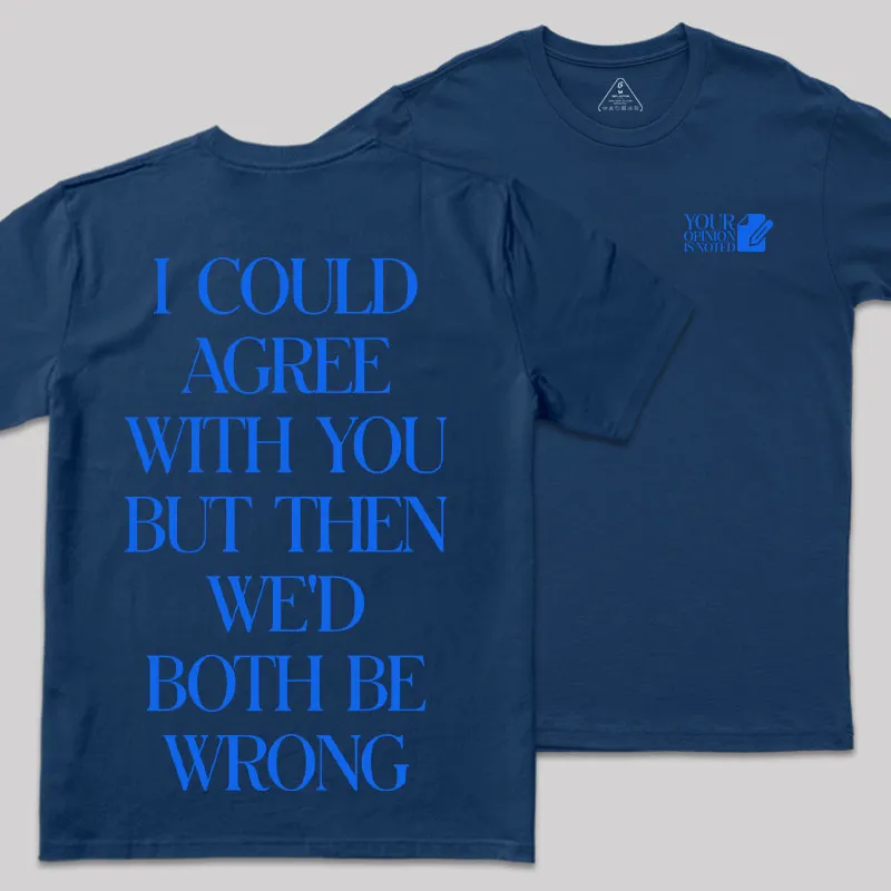 But Then We'd Both Be Wrong Front and Back Printed Geek T-Shirt - Image 4