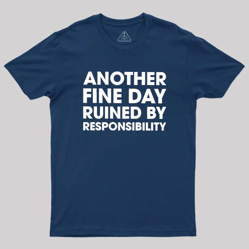 Another Fine Day Ruined By Responsibility Geek T-Shirt - Image 2