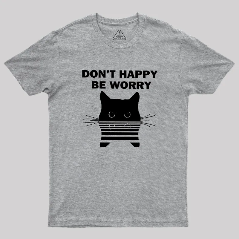 Don't Happy Geek T-Shirt