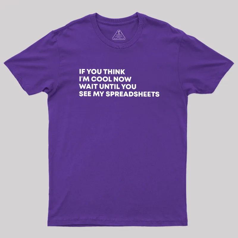 If You Think I'm Cool Now Wait Until You See My Spreadsheets Geek T-Shirt - Image 6