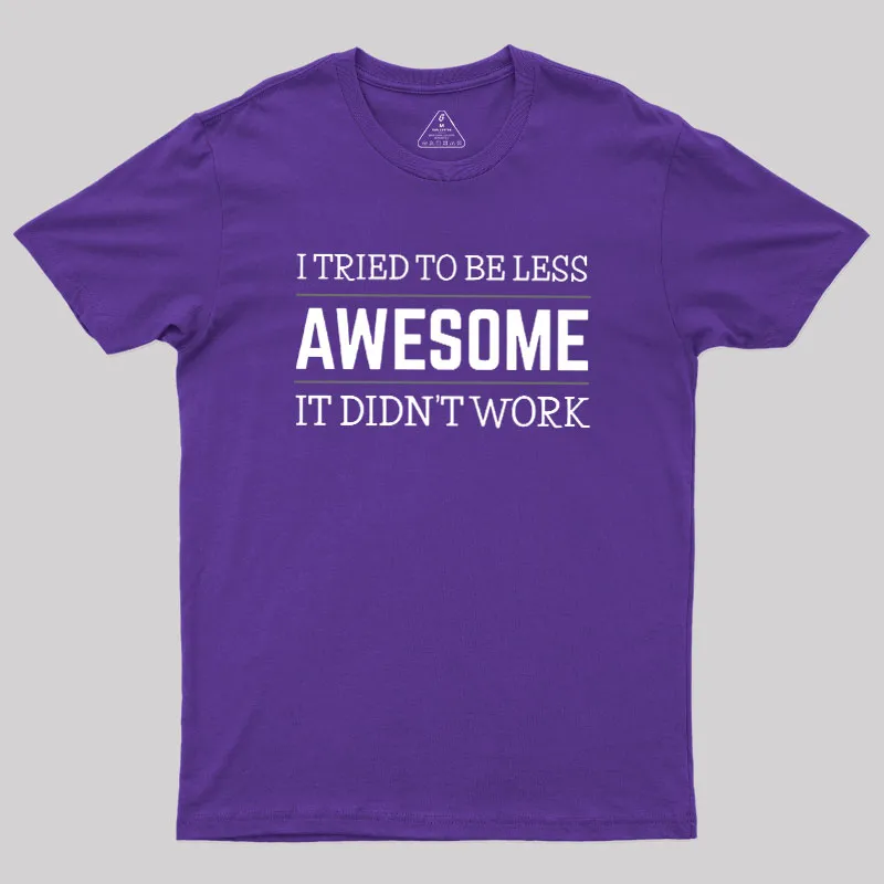 Tried to Be Less Awesome Geek T-Shirt - Image 6