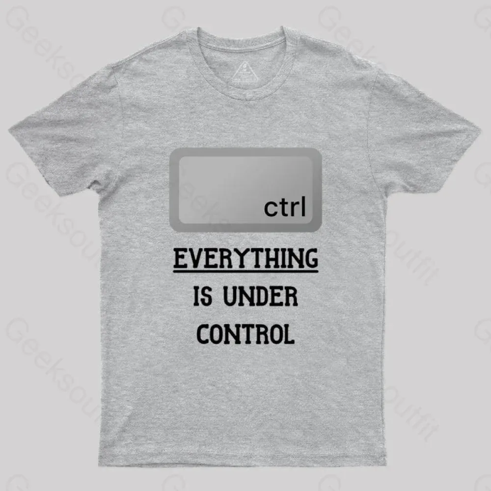 Everything Is Under Ctrl Geek T-Shirt - Image 6