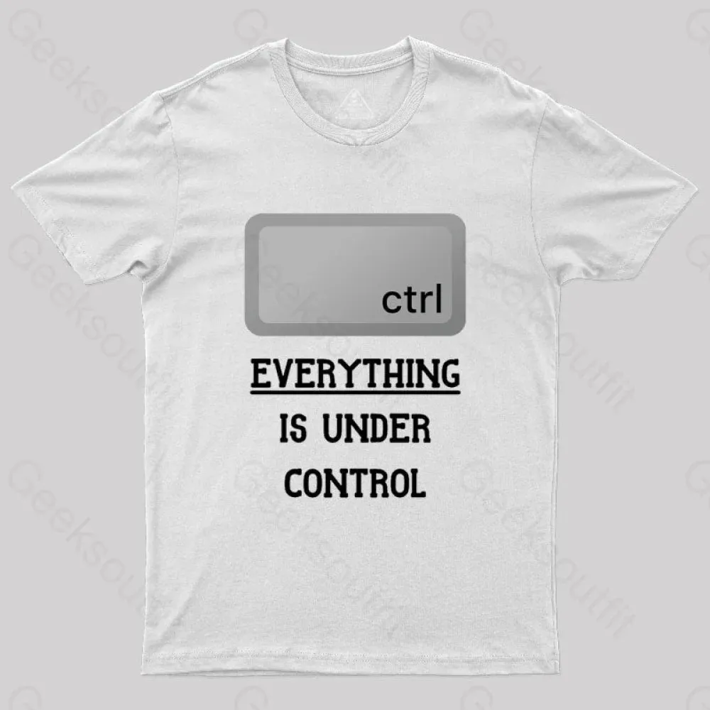 Everything Is Under Ctrl Geek T-Shirt - Image 8
