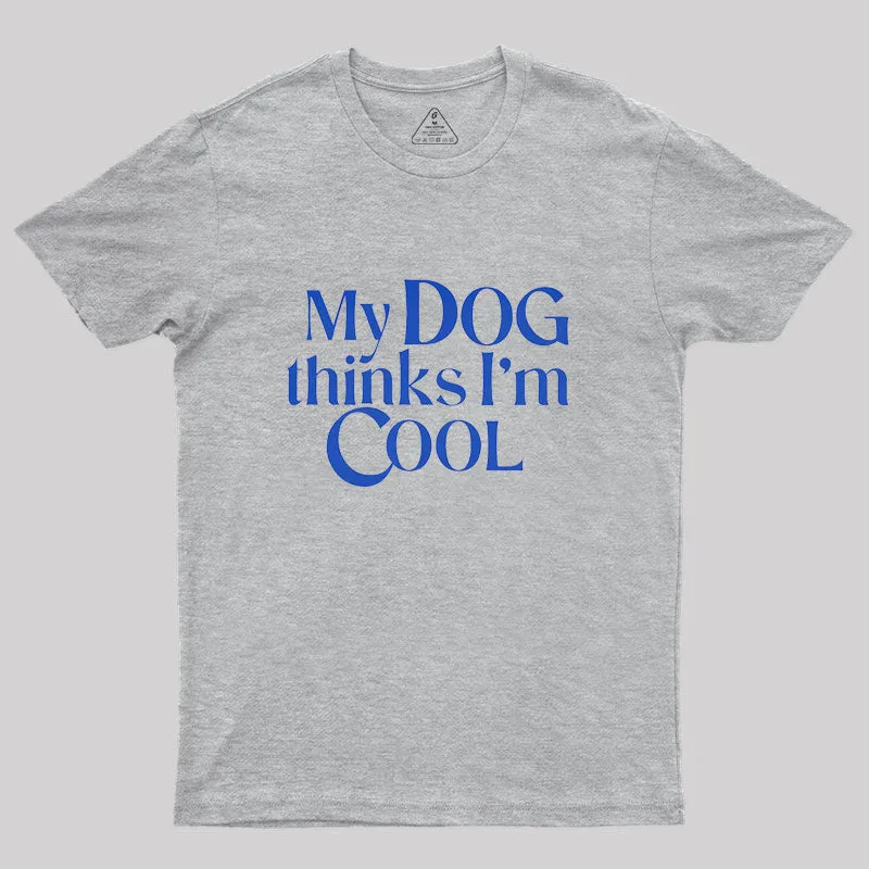 My Dog Thinks I'm Cool Geek T-Shirt - Image 4