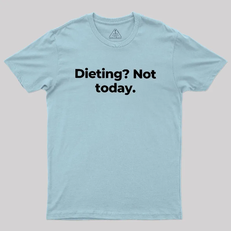 Dieting Not today Geek T-Shirt - Image 10