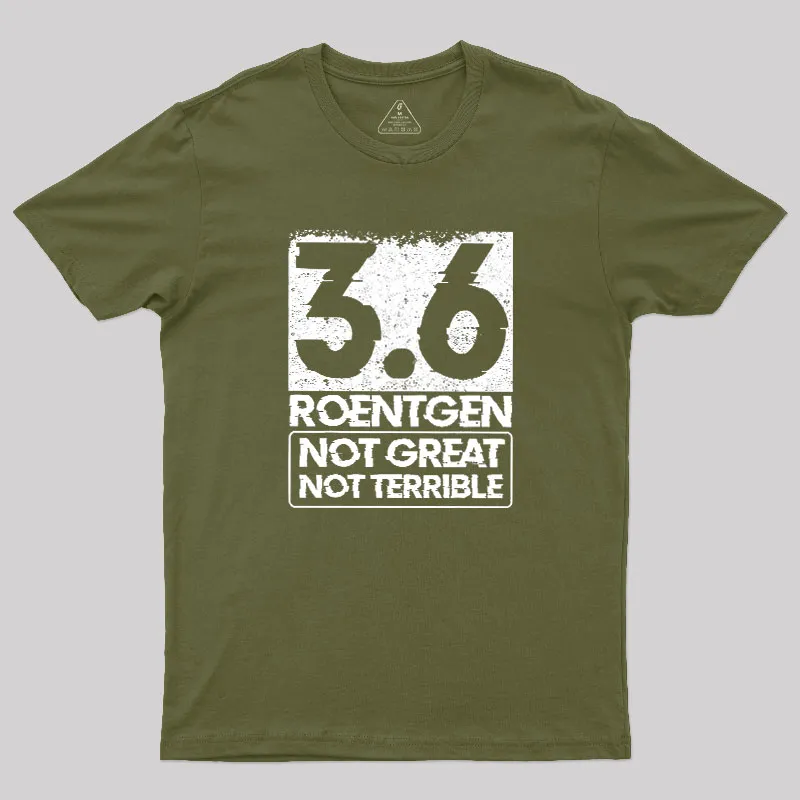 3.6 Roentgen Not Great Not Terrible Geek T-Shirt - Image 3
