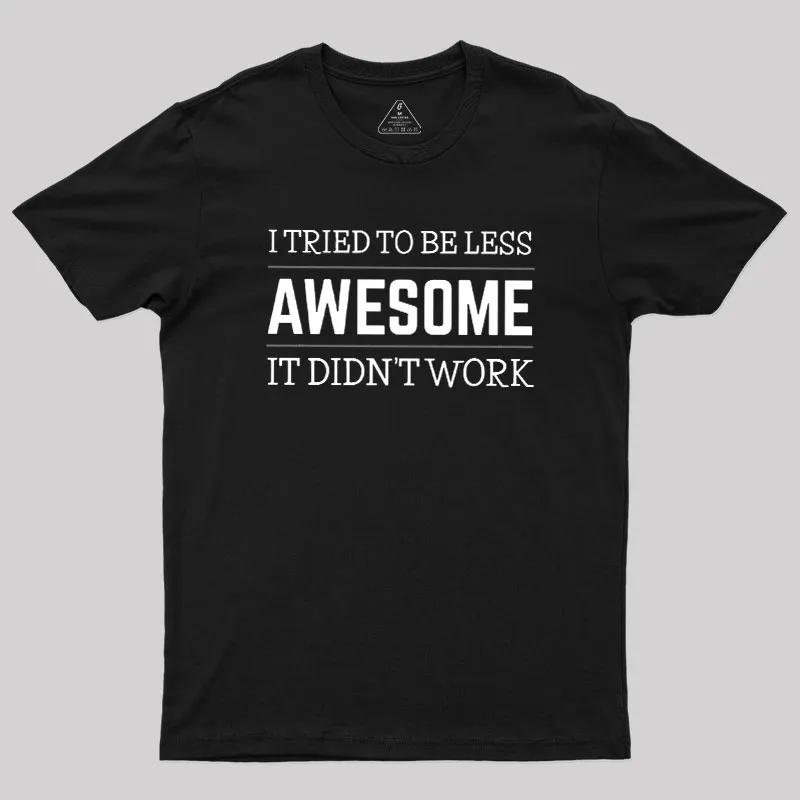 Tried to Be Less Awesome Geek T-Shirt
