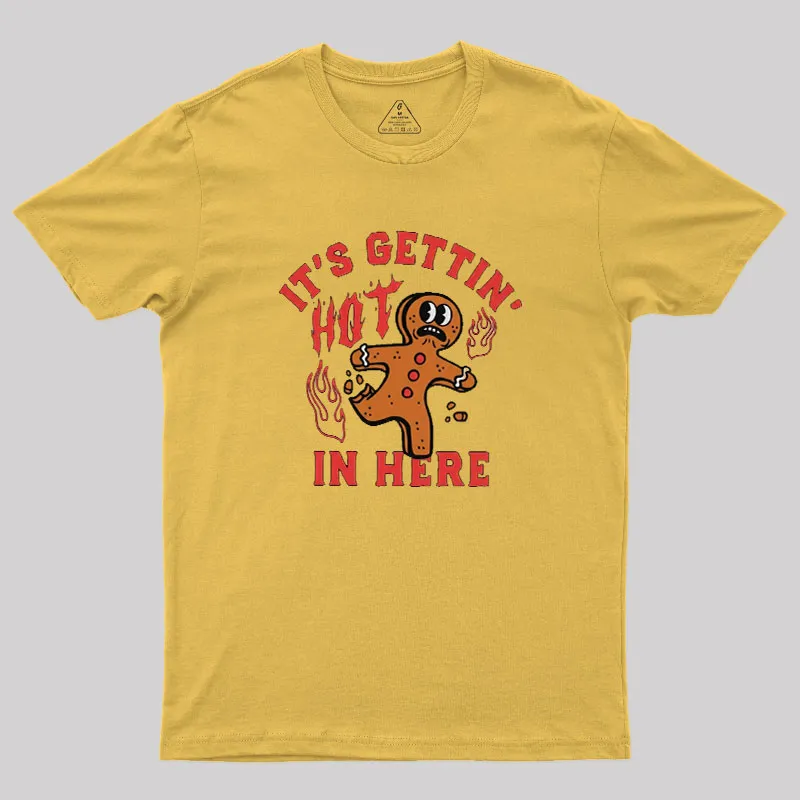 Its Gettin Hot In Here Geek T-Shirt