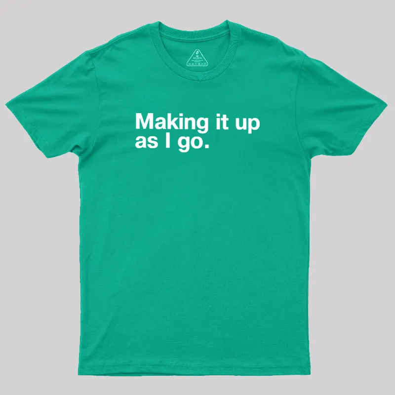 Making it Up As I Go Geek T-Shirt - Image 10