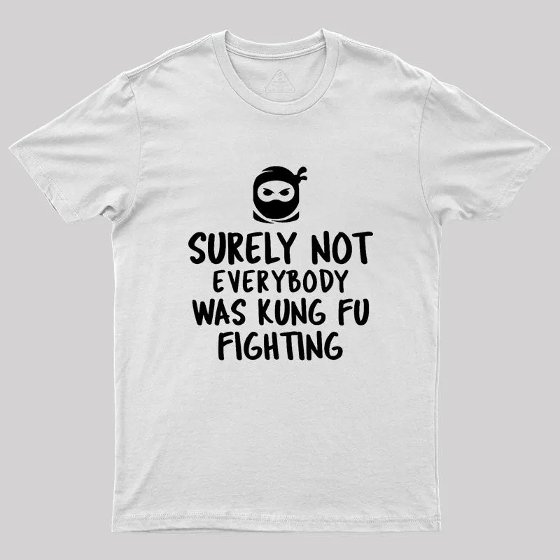 Surely Not Everybody Was Kung Fu Fighting Geek T-Shirt - Image 11