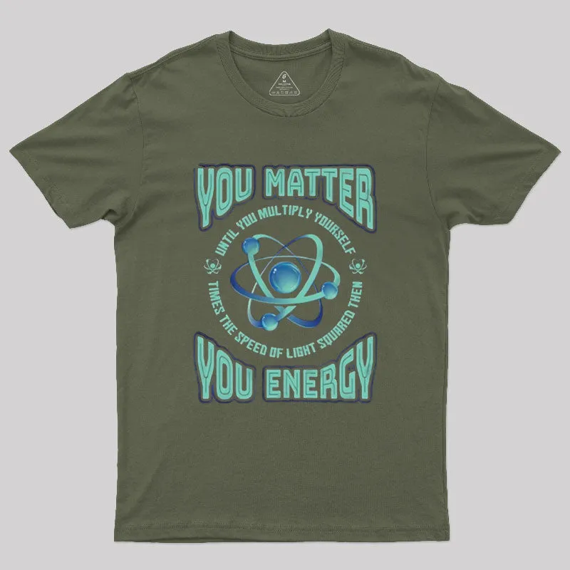 You Matter You Energy Physics Geek T-Shirt - Image 3