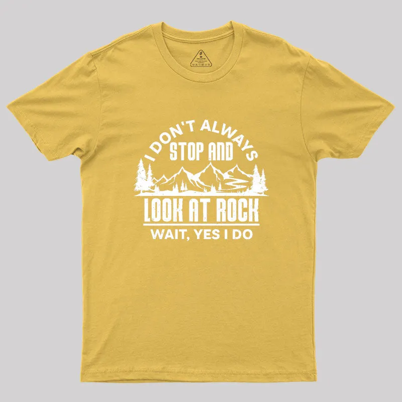 I Don¡¯t Always Stop And Look At Rocks Geek T-Shirt - Image 8