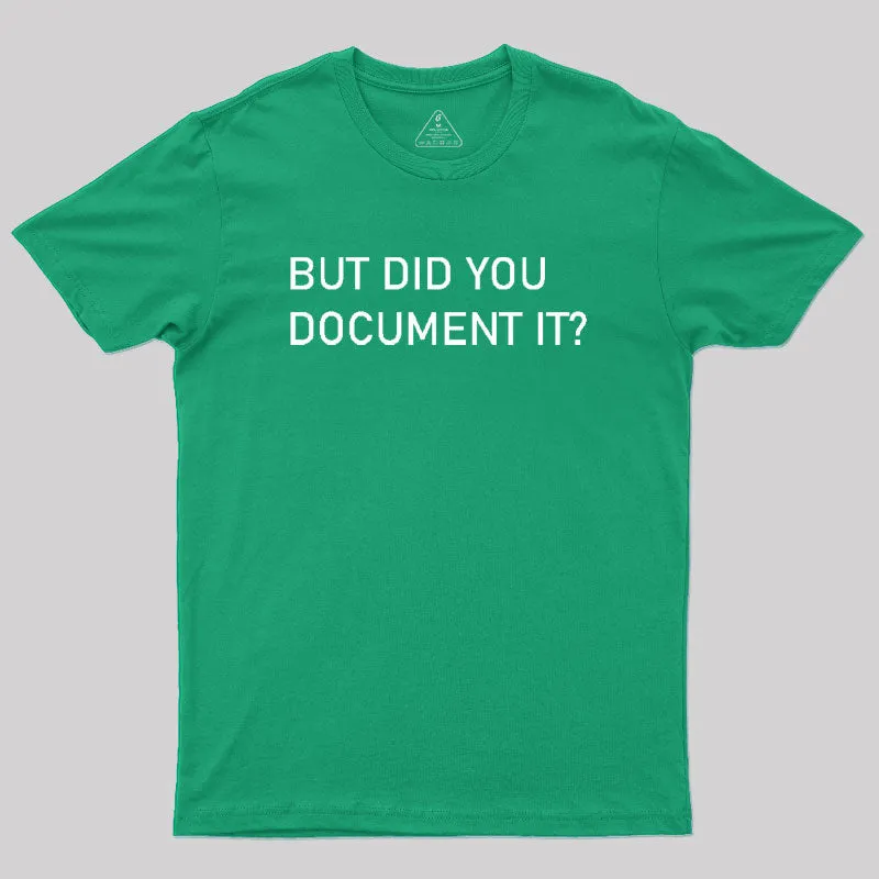 But did you Document it Geek T-Shirt - Image 9