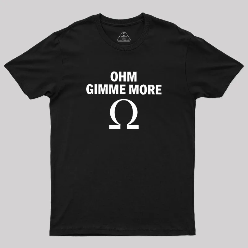 Ohm Gimme More Geek T-Shirt