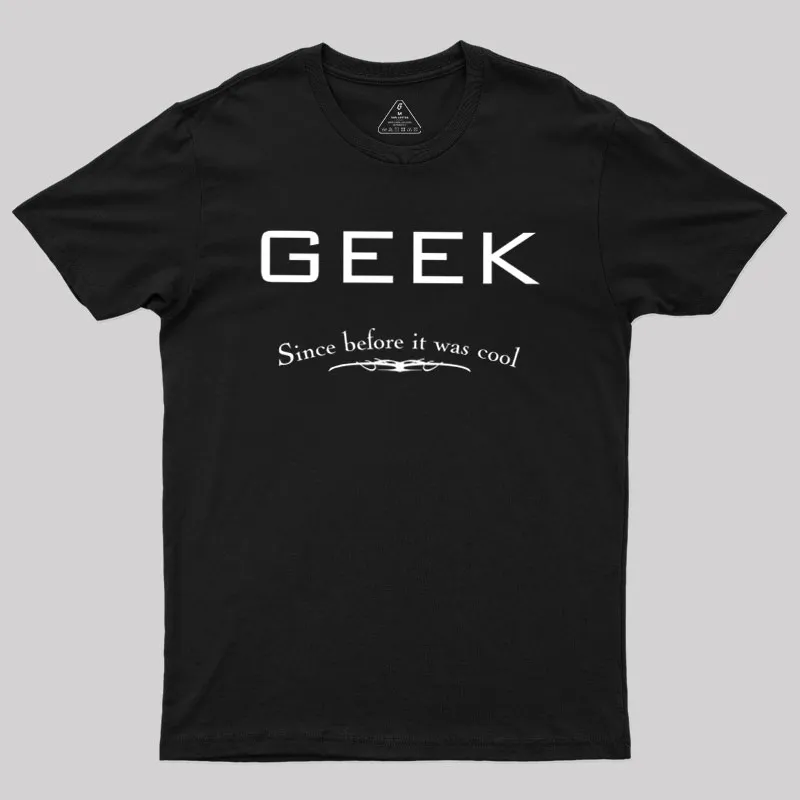 Geek Since Before It Was Cool Geek T-Shirt