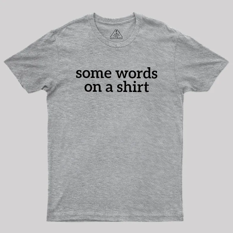 Some Words On A Shirt Geek T-Shirt - Image 4