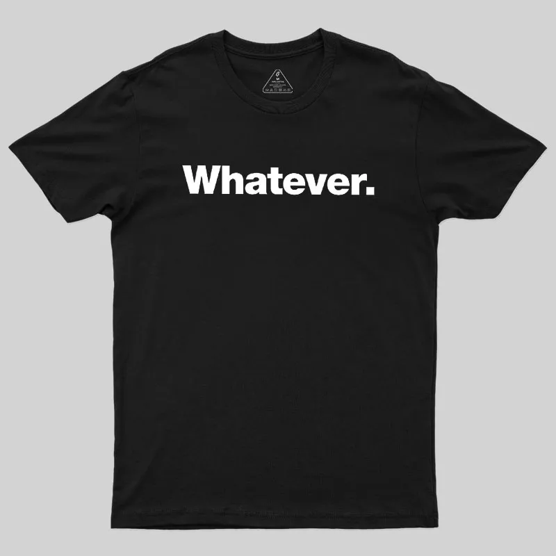 Whatever Geek T-Shirt