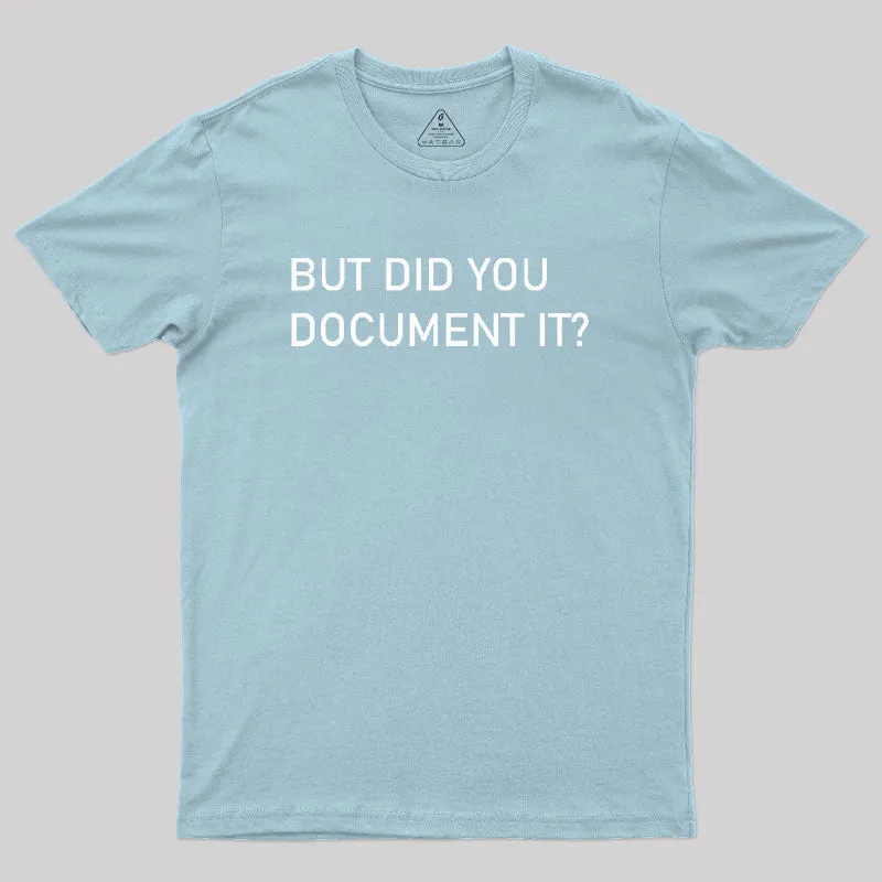 But did you Document it Geek T-Shirt - Image 10