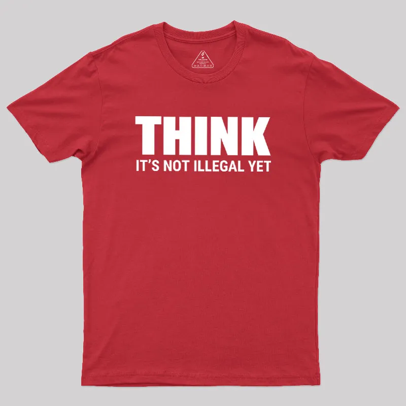 Think Before It's Illegal Geek T-Shirt - Image 5