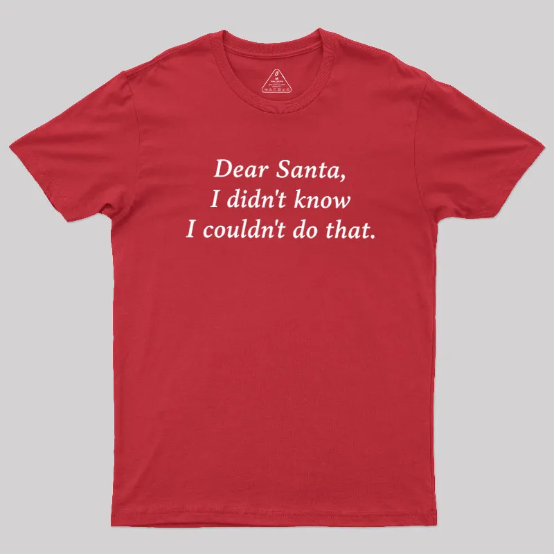 Dear Santa I Didn't Know Geek T-Shirt - Image 7