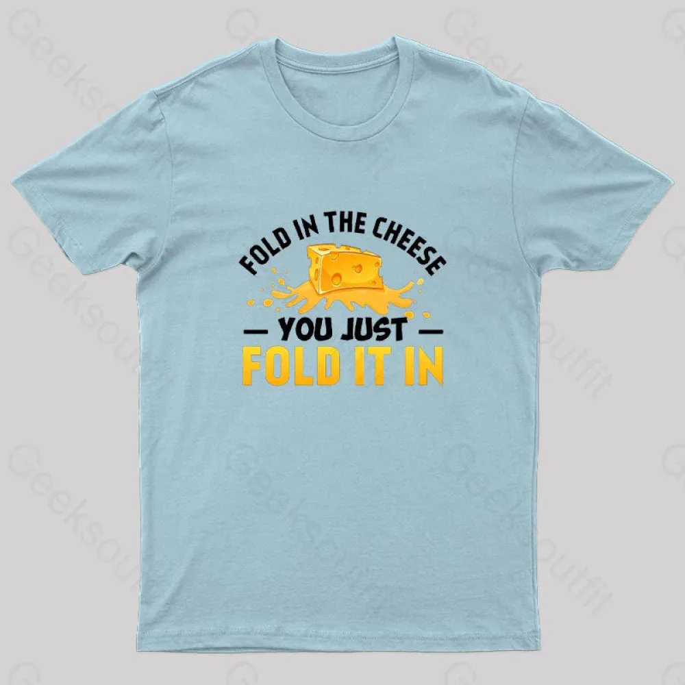 Fold in The Cheese You Just Fold It In Geek T-Shirt - Image 6