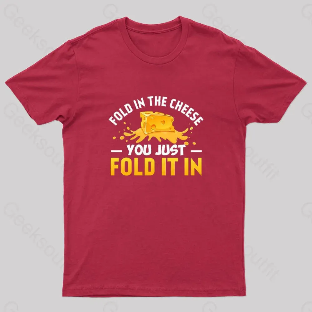 Fold in The Cheese You Just Fold It In Geek T-Shirt - Image 5