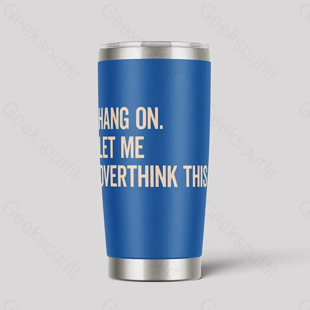 Hang On Let Me Overthink This Geeks Tumbler - Image 3