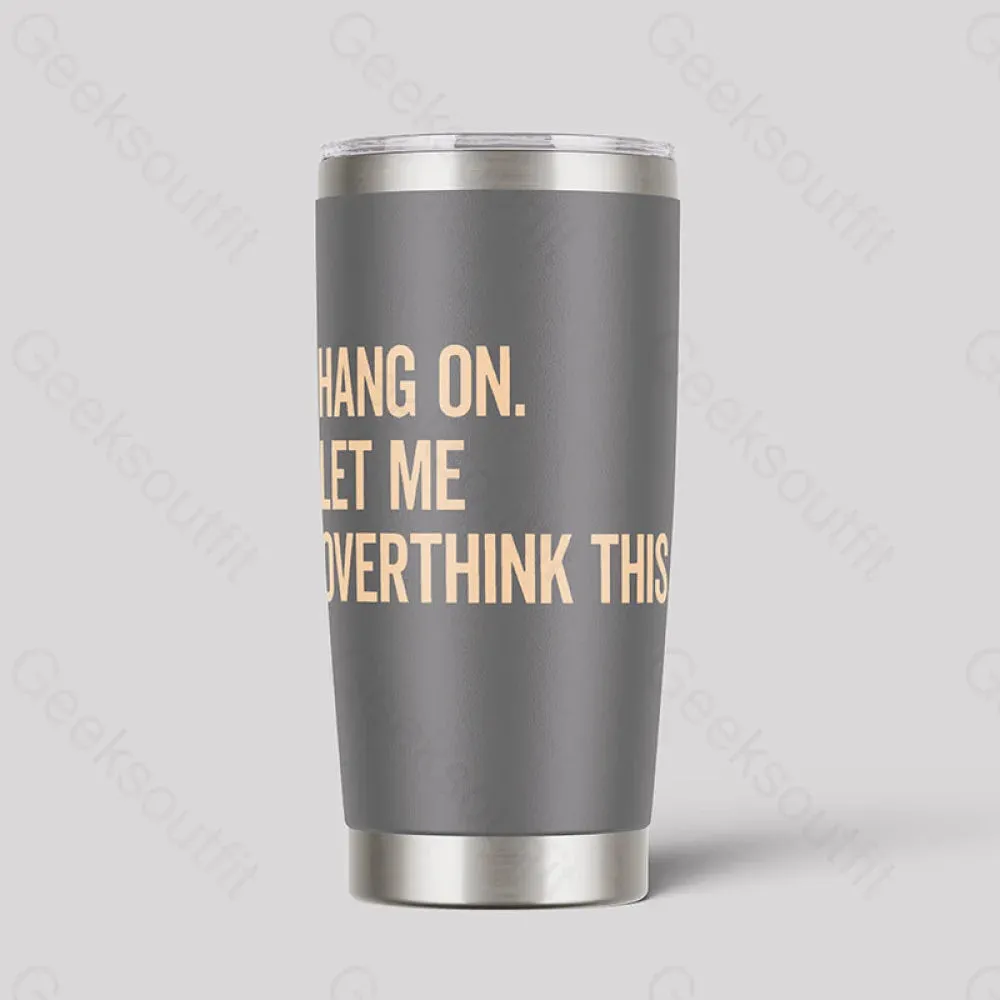 Hang On Let Me Overthink This Geeks Tumbler - Image 4